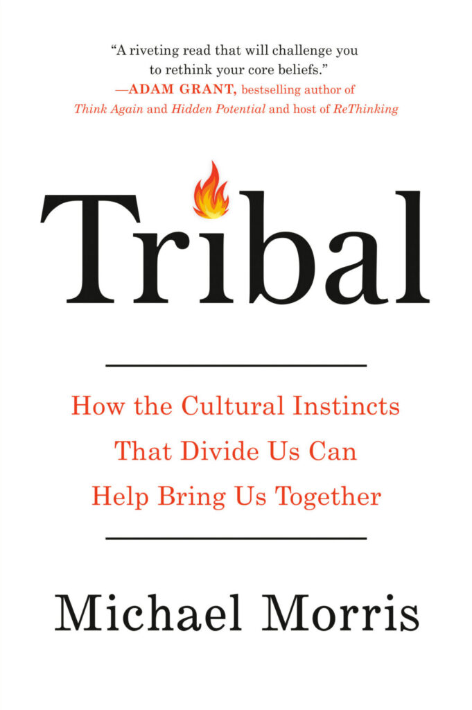 Tribal: How the Cultural Instincts that Divide Us Can Help Bring us Together